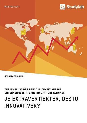 Cover image for Je extravertierter, desto innovativer? Der Einfluss der Persoenlichkeit auf die unternehmensinterne Innovationstatigkeit