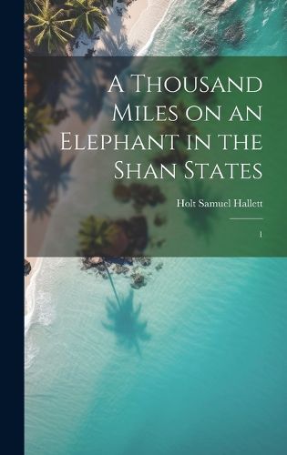 Cover image for A Thousand Miles on an Elephant in the Shan States