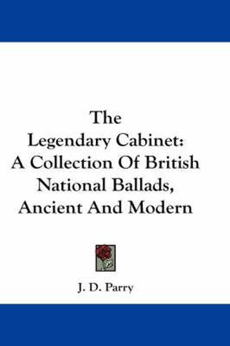 Cover image for The Legendary Cabinet: A Collection of British National Ballads, Ancient and Modern