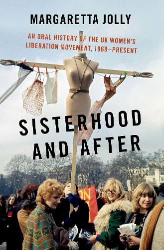 Cover image for Sisterhood and After: An Oral History of the UK Women's Liberation Movement, 1968-present