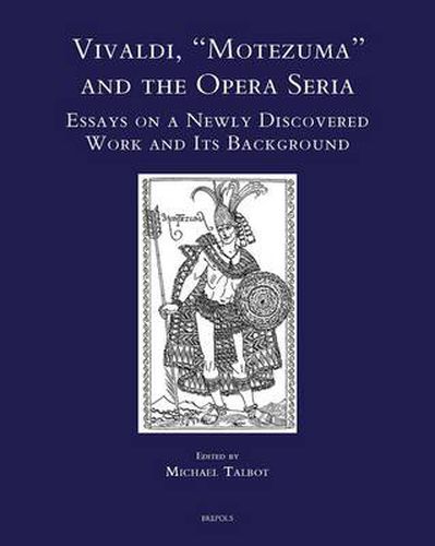 Cover image for Vivaldi, Motezuma and the Opera Seria: Essays on a Newly Discovered Work and Its Background