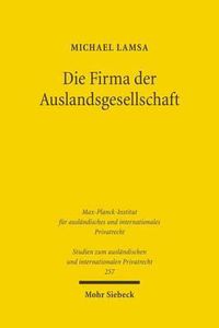 Cover image for Die Firma der Auslandsgesellschaft: Bildung, Fuhrung und Schutz der Firma von Auslandsgesellschaften in Deutschland unter besonderer Berucksichtigung des Europaischen Gemeinschaftsrechts