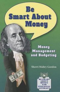 Cover image for Be Smart about Money: Money Management and Budgeting