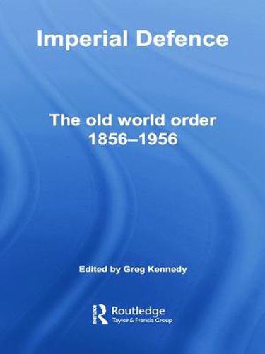 Cover image for Imperial Defence: The Old World Order, 1856-1956