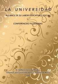 Cover image for La universidad alcance de su labor educativa y social Y Conferencias filosoficas