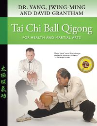 Cover image for Tai Chi Ball Qigong: For Health and Martial Arts