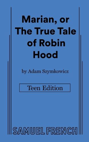 Marian, or The True Tale of Robin Hood: Teen Edition