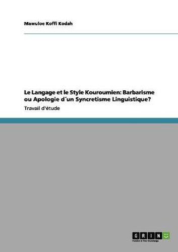 Cover image for Le Langage et le Style Kouroumien: Barbarisme ou Apologie dun Syncretisme Linguistique?