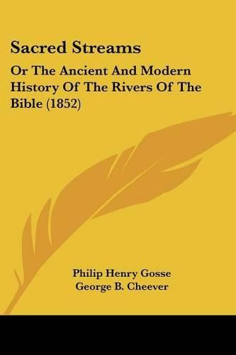 Sacred Streams: Or The Ancient And Modern History Of The Rivers Of The Bible (1852)