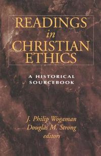 Cover image for Readings in Christian Ethics: A Historical Sourcebook