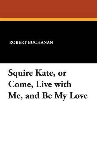 Cover image for Squire Kate, or Come, Live with Me, and Be My Love