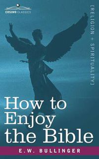 Cover image for How to Enjoy the Bible: Or, the Word, and the Words, How to Study Them