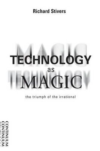 Technology as Magic: The Triumph of the Irrational