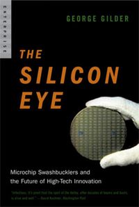 Cover image for The Silicon Eye Microchip Swashbucklers and the Future of High-tech Innovation