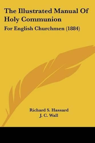 Cover image for The Illustrated Manual of Holy Communion: For English Churchmen (1884)