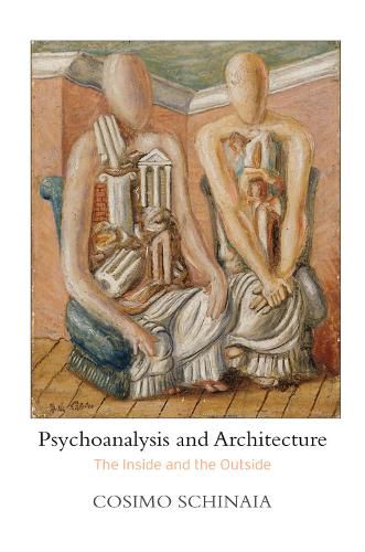 Cover image for Psychoanalysis and Architecture: The Inside and the Outside