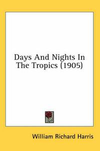 Cover image for Days and Nights in the Tropics (1905)