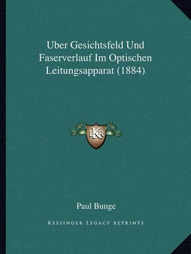 Cover image for Uber Gesichtsfeld Und Faserverlauf Im Optischen Leitungsapparat (1884)