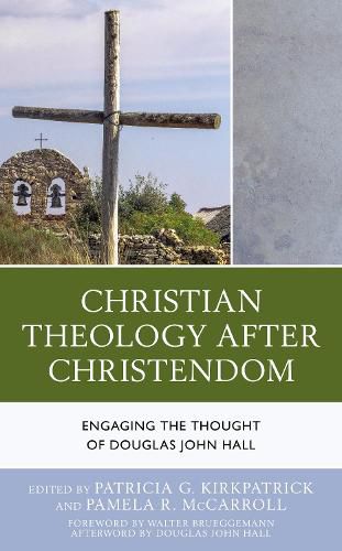 Christian Theology After Christendom: Engaging the Thought of Douglas John Hall