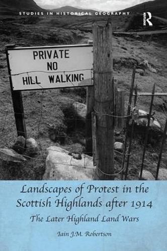 Landscapes of Protest in the Scottish Highlands after 1914: The Later Highland Land Wars