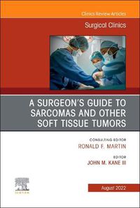 Cover image for A Surgeon's Guide to Sarcomas and Other Soft Tissue Tumors, An Issue of Surgical Clinics