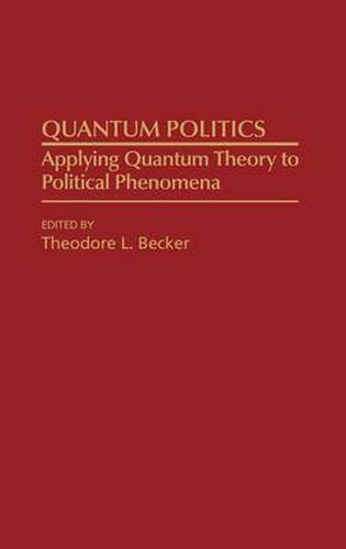 Cover image for Quantum Politics: Applying Quantum Theory to Political Phenomena