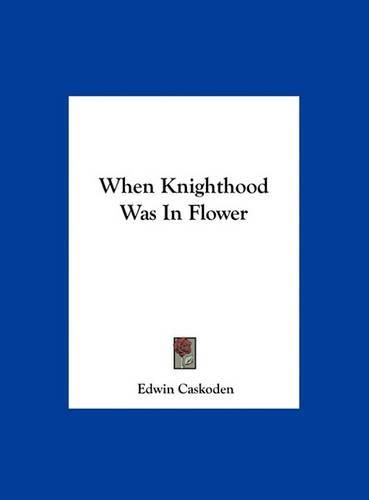 Cover image for When Knighthood Was in Flower