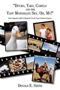 Cover image for Ducks, Yaks, Camels and the Vast Mongolian Sky, Oh, My!