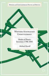 Cover image for Writing Australian Unsettlement: Modes of Poetic Invention 1796-1945