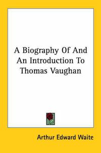 Cover image for A Biography of and an Introduction to Thomas Vaughan