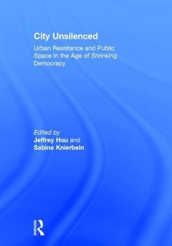 Cover image for City Unsilenced: Urban Resistance and Public Space in the Age of Shrinking Democracy