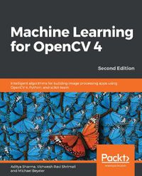 Cover image for Machine Learning for OpenCV 4: Intelligent algorithms for building image processing apps using OpenCV 4, Python, and scikit-learn, 2nd Edition