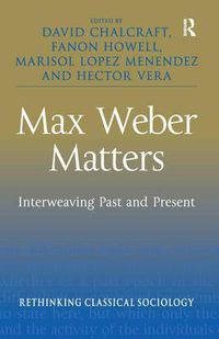 Cover image for Max Weber Matters: Interweaving Past and Present