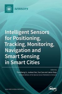 Cover image for Intelligent Sensors for Positioning, Tracking, Monitoring, Navigation and Smart Sensing in Smart Cities