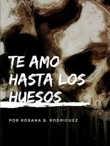 Cover image for Te amo hasta los huesos