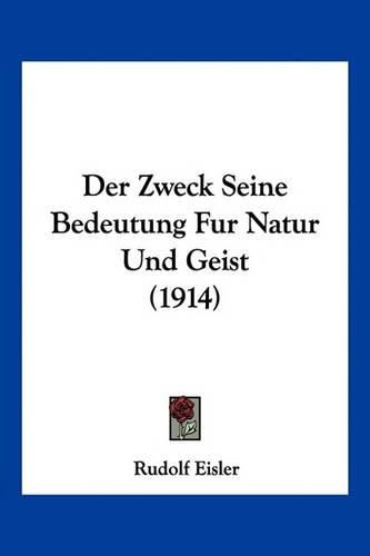 Cover image for Der Zweck Seine Bedeutung Fur Natur Und Geist (1914)