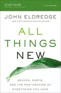 Cover image for All Things New Study Guide: Heaven, Earth, and the Restoration of Everything you Love