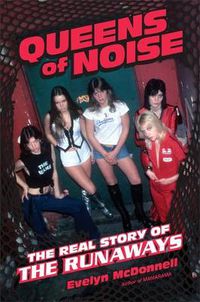 Cover image for Queens of Noise: The Real Story of the Runaways