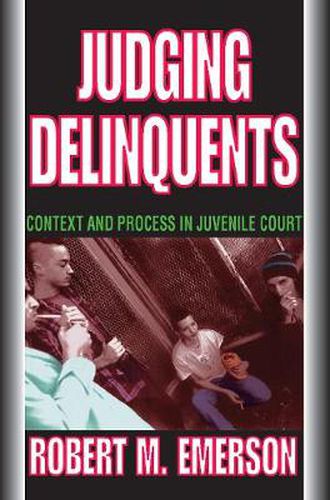 Cover image for Judging Delinquents: Context and Process in Juvenile Court