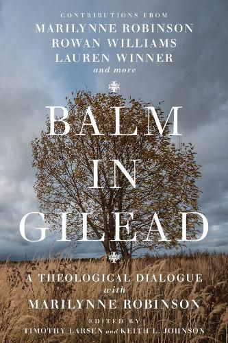 Balm in Gilead - A Theological Dialogue with Marilynne Robinson