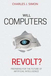 Cover image for Will Computers Revolt?: Preparing for the Future of Artificial Intelligence