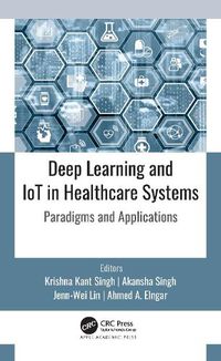 Cover image for Deep Learning and IoT in Healthcare Systems: Paradigms and Applications