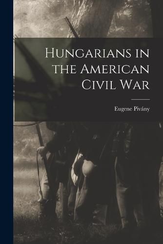 Cover image for Hungarians in the American Civil War