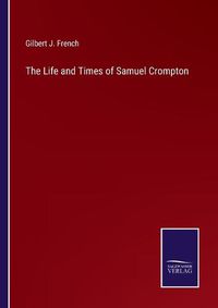 Cover image for The Life and Times of Samuel Crompton