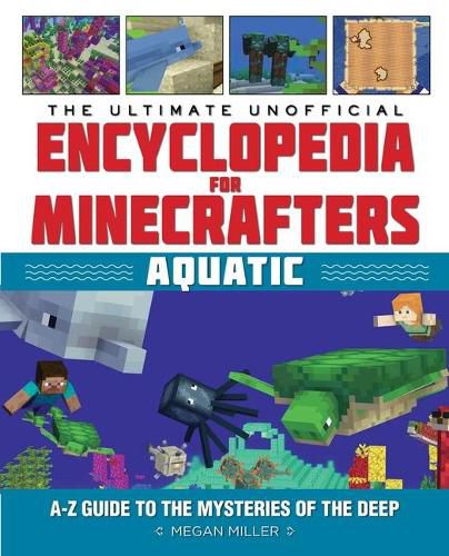 Cover image for The Ultimate Unofficial Encyclopedia for Minecrafters: Aquatic: An A-Z Guide to the Mysteries of the Deep