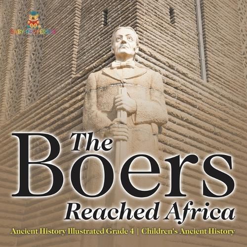 Cover image for The Boers Reached Africa - Ancient History Illustrated Grade 4 Children's Ancient History