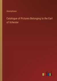 Cover image for Catalogue of Pictures Belonging to the Earl of Ilchester