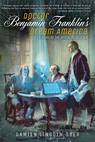 Cover image for Doctor Benjamin Franklin's Dream America: A Novel of the Digital American Revolution