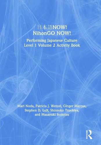 NOW! NihonGO NOW!: Performing Japanese Culture Level 1 Volume 2 Activity Book