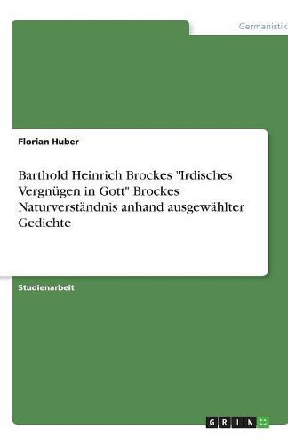 Cover image for Barthold Heinrich Brockes Irdisches Vergnugen in Gott Brockes Naturverstandnis anhand ausgewahlter Gedichte